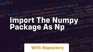 import the numpy package as np