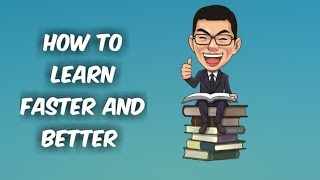 How to learn faster and better