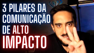 COMO TER UMA COMUNICAÇÃO IMPACTANTE? - 3 PILARES DA COMUNICAÇÃO DE ALTA PERFORMACE