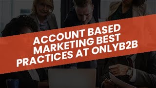 Account Based Marketing Best Practices at OnlyB2B