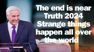 The end is near Truth 2024 Strange things happen all over the world   David Jeremiah sermon