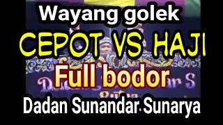 Wayang golek - CEPOT VS HAJI - BODOR - LUCU - Dadan Sunandar Sunarya