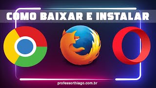 Como baixar e instalar o Google Chrome, Firefox e o Opera rapidamente + 3 dicas