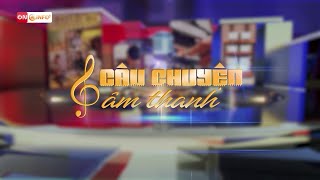 Câu chuyện Âm thanh VTVCab - Số 4: Trải nghiệm thiết bị âm thanh của hãng AVM Audio tới từ Đức