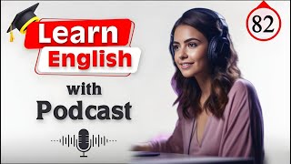 English Learning Podcast For English Fluency | Episode 82 | Beginners English podcast |