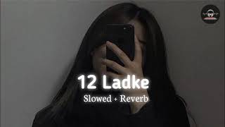 12 Ladke [ Slowed + Reverb ] #tonykakkar #slowedandreverb #lofibeat