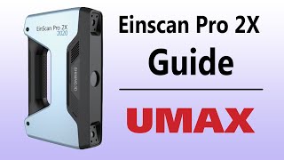 Einscan Pro 2X Training Guide | UMAX.com