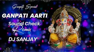 Ganesh Chaturthi Special || Ganesh Aarti || Sound Check Remix || Dj Aanchal X Dj Sanjay 2023