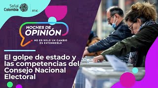 Noches de Opinión | El golpe de estado y las competencias del Consejo Nacional Electoral