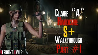 Claire "A" Harcore Walkthrough S+ Part 1 | Resident Evil 2 | No Commentary