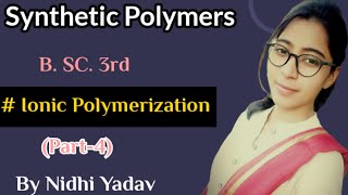 Synthetic Polymers (part-4)// Ionic polymerization//Cationic Polymerization//Anionic polymerization