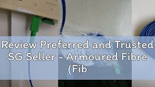 Review Preferred and Trusted SG Seller - Armoured Fibre (Fiber) Optic Patch (Internet) Cables