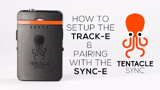 How to Setup the Tentacle Track-E + Pairing with the Sync-E