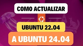 ✅ Como ACTUALIZAR de Ubuntu 22.04 a 24.04 POR TERMINAL ⌨️