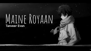 Maine Royaan Lo-Fi cover | Sung By Tanveer Evan | Skyline Music 70, AudioText, Wormono, MusicLover