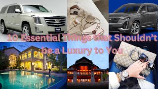 10 Essential Things that Shouldn’t be a Luxury to You