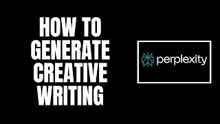 How To Generate Creative Writing with Perplexity AI