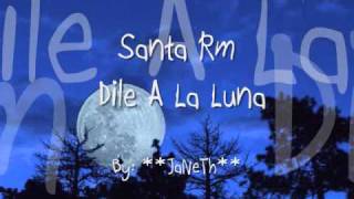 Dile A la Luna - Santa Rm