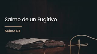 Salmo de un Fugitivo・Salmo 63 [Gustavo Pidal]