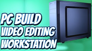 Video Editing PC Workstation Build Under $1,600 | Premier Prep S 4 Ep 1