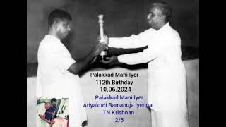 Palakkad Mani Iyer 112th Birthday 10.06.2024 /Palakkad Mani Iyer,Ariyakudi,TN Krishnan 2/5