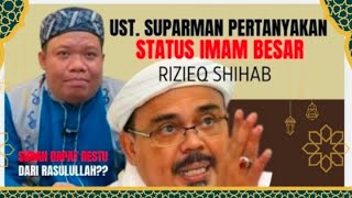 Ust. Suparman pertanyakan status Imam Besar Rizieq Shihab, apakah sudah dapat restu Rasulullah ⁉️