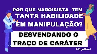 POR QUE NARCISISTA TEM TANTA HABILIDADE EM MANIPULAR? O QUE É TRAÇO DE CARÁTER ?