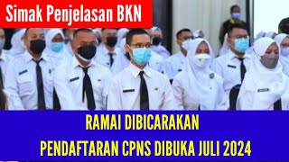 RAMAI DIBICARAKAN PENDAFTARAN CPNS DIBUKA JULI 2024 | SIMAK PENJELASAN BKN