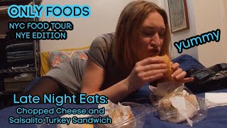 Only Foods NYE Edition - Late Night Eats in NYC - Chopped Cheese and Salsalito Turkey Sandwich