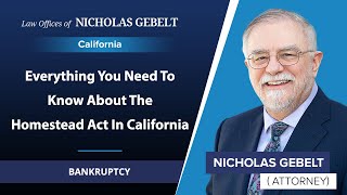 Everything You Need To Know About The Homestead Act In California | Nicholas Gebelt - Bankruptcy