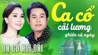 "Cặp Tình Tứ" BÙI TRUNG ĐẲNG, NGỌC KIỀU OANH Ca Cổ Hơi Dài 1000 Chữ - Ca Cổ Hay💚CA CỔ CẢI LƯƠNG