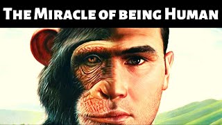 The Miracle of Being Human