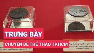 Trưng bày gần 150 tài liệu, hình ảnh, hiện vật thể thao TP.HCM