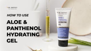 How to use Dr. Sheth's Aloe & Panthenol Hydrating Gel