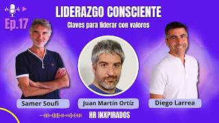 17. ¿Por qué el Liderazgo Consciente es la clave del éxito en RRHH? con Juan Martín Ortíz