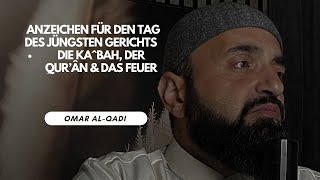 🔴 Die Anzeichen für den Tag des jüngsten Gerichts -Die Ka^bah, der Qur'ân & das Feuer | Omar Al-Qadi