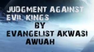 Judgement Against Evil Kings By Evangelist Akwasi Awuah