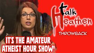 It's Time For The Amateur Atheist Hour Show! | Talk Heathen: Throwback