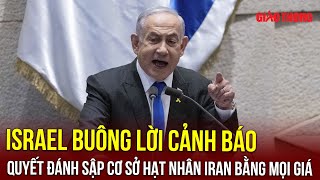 Israel tuyên bố tập trung lực lượng quân sự, sẵn sàng ‘đập tan’ các cơ sở hạt nhân của Iran | BGT