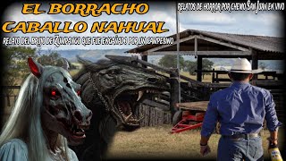 EL CABALLO BORRACHO NAHUAL / relato del brujo NAGUAL de Zumpango que fue engañado por un campesino.