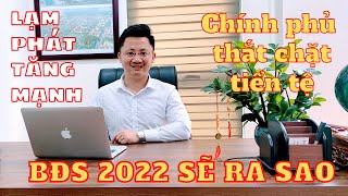 Lạm Phát | Chính Phủ Thắt Chặt Tiền Tệ | BĐS 2022 Sẽ Ra Sao