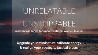 Day 5: Upgrade mindset, recalibrate energy and realign strategic pieces [UNRELATABLE TO UNSTOPPABLE]