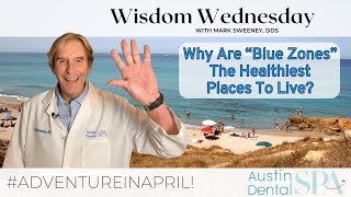 Why Are Blue Zones The Healthiest Places To Live? | Austin Dental Spa | Austin, TX | Ph 512-452-9296