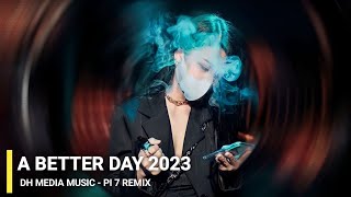 A BETTER DAY 2023 - Pi 7 REMIX || Dh Media Music - Duy Hưng Official