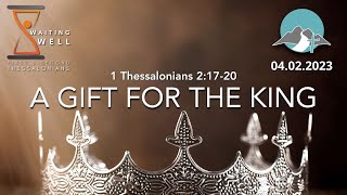 A Gift for the King ( 1 Thessalonians 2:17–19)