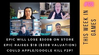 TWIG 128 | Epic Will Lose $300M on Game Store, Epic Raises $1B at $30B, Apple/Google Kill F2P?