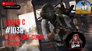 LOGAN C | PUBG MOBILE | cuéntenme como están | #1030