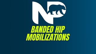 Banded Hip Mobilizations ****NorCal Physiotherapy Exercise Library