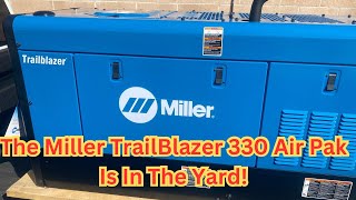 The Miller Trailblazer 330 Air Pak Is In The Yard!