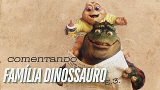 Comentando Família Dinossauro: E3 - Crises Familiares e Desenvolvimento das Crianças